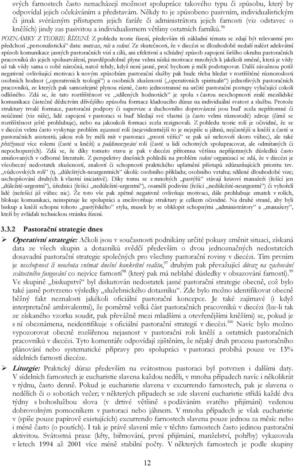 ostatních farníků. 96 POZNÁMKY Z TEORIE ŘÍZENÍ: Z pohledu teorie řízení, především tři základní témata se zdají být relevantní pro předchozí personalistická data: motivace, role a vedení.