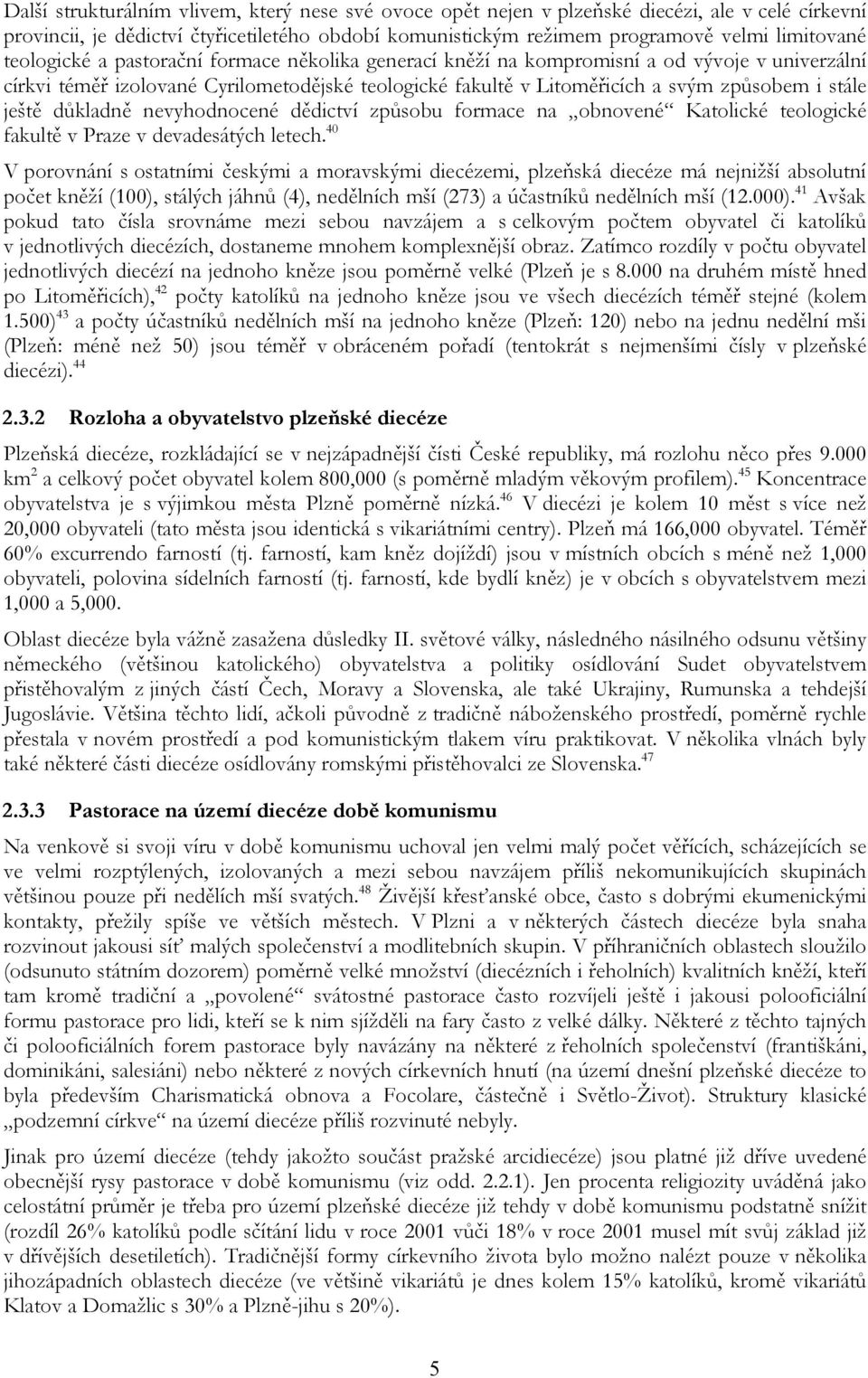 ještě důkladně nevyhodnocené dědictví způsobu formace na obnovené Katolické teologické fakultě v Praze v devadesátých letech.