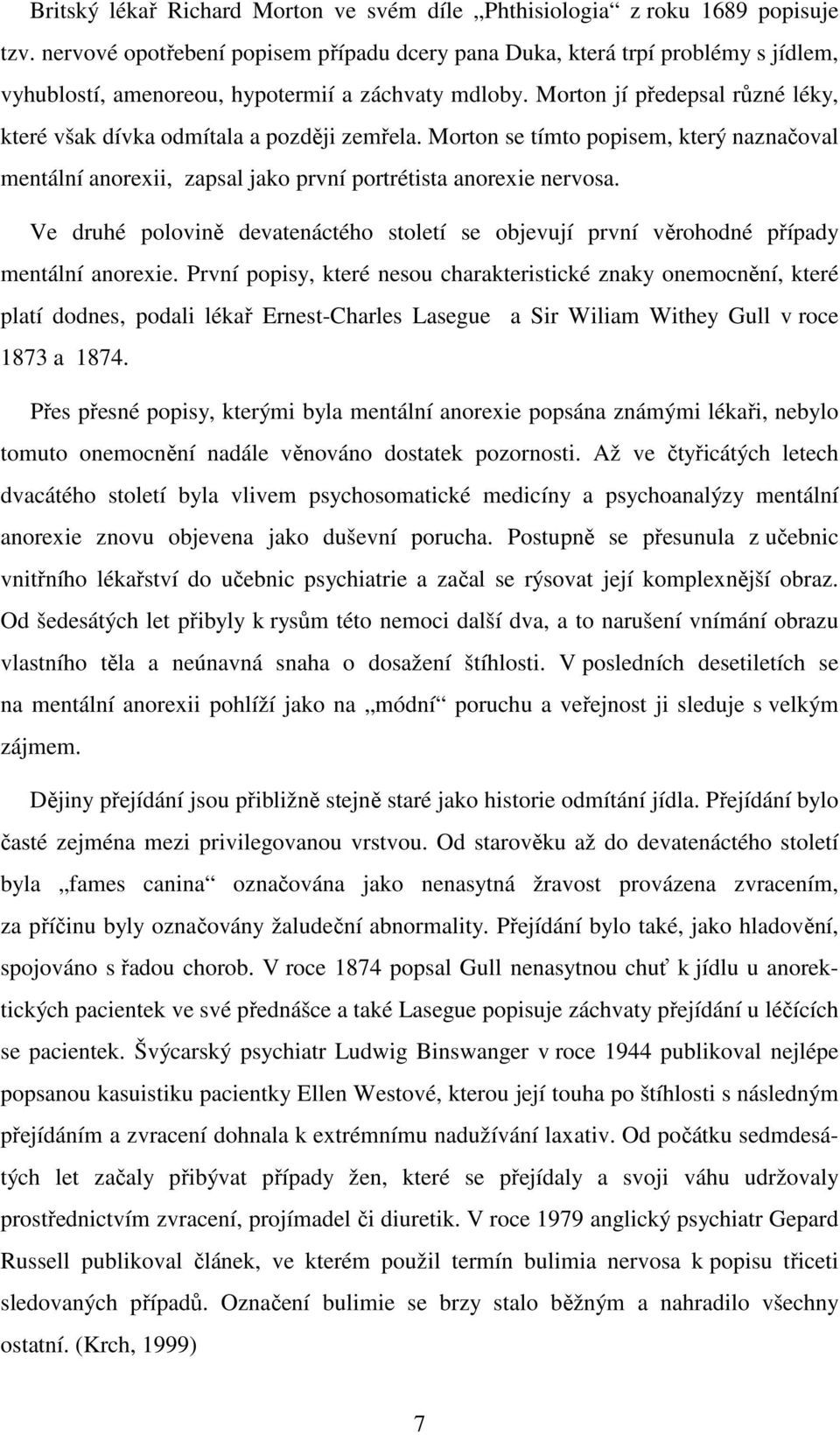 Morton jí předepsal různé léky, které však dívka odmítala a později zemřela. Morton se tímto popisem, který naznačoval mentální anorexii, zapsal jako první portrétista anorexie nervosa.