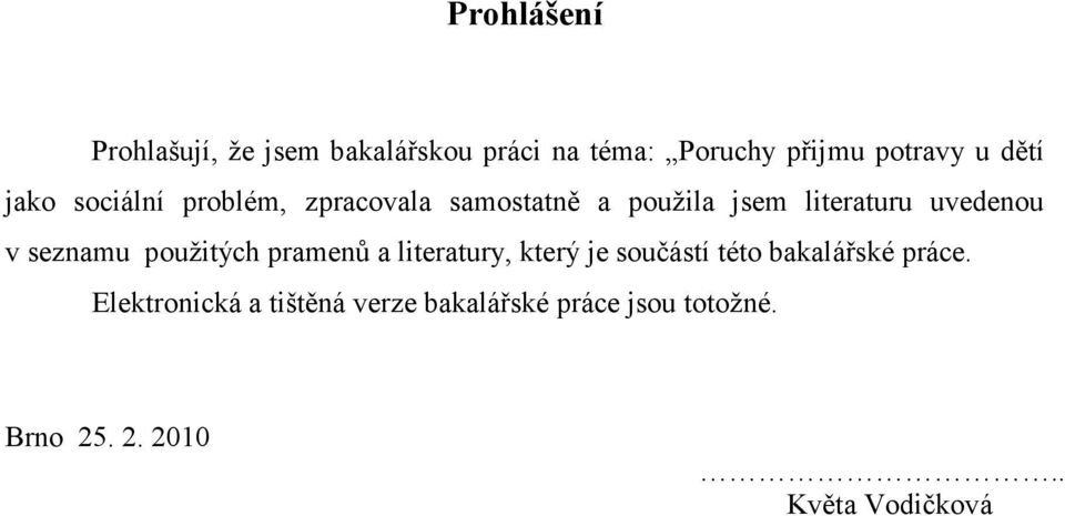 seznamu použitých pramenů a literatury, který je součástí této bakalářské práce.