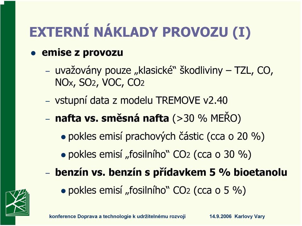 směsná nafta (>30 % MEŘO) pokles emisí prachových částic (cca o 20 %) pokles emisí