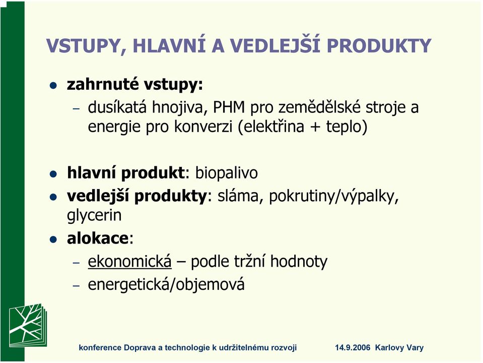 hlavní produkt: biopalivo vedlejší produkty: sláma,