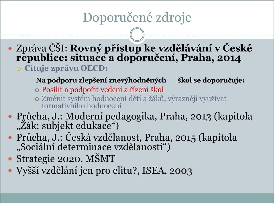 výrazněji využívat formativního hodnocení Průcha, J.: Moderní pedagogika, Praha, 2013 (kapitola Žák: subjekt edukace ) Průcha, J.