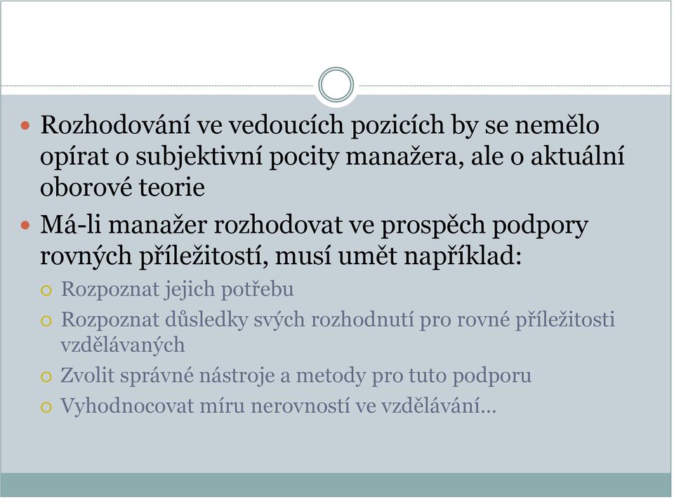 umět například: Rozpoznat jejich potřebu Rozpoznat důsledky svých rozhodnutí pro rovné