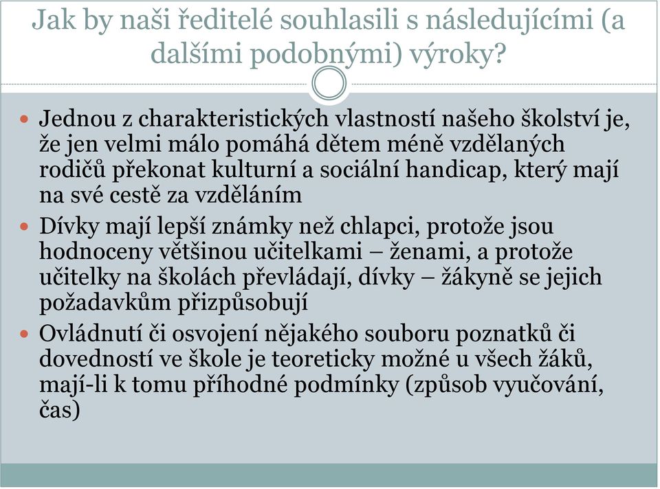 který mají na své cestě za vzděláním Dívky mají lepší známky než chlapci, protože jsou hodnoceny většinou učitelkami ženami, a protože učitelky na