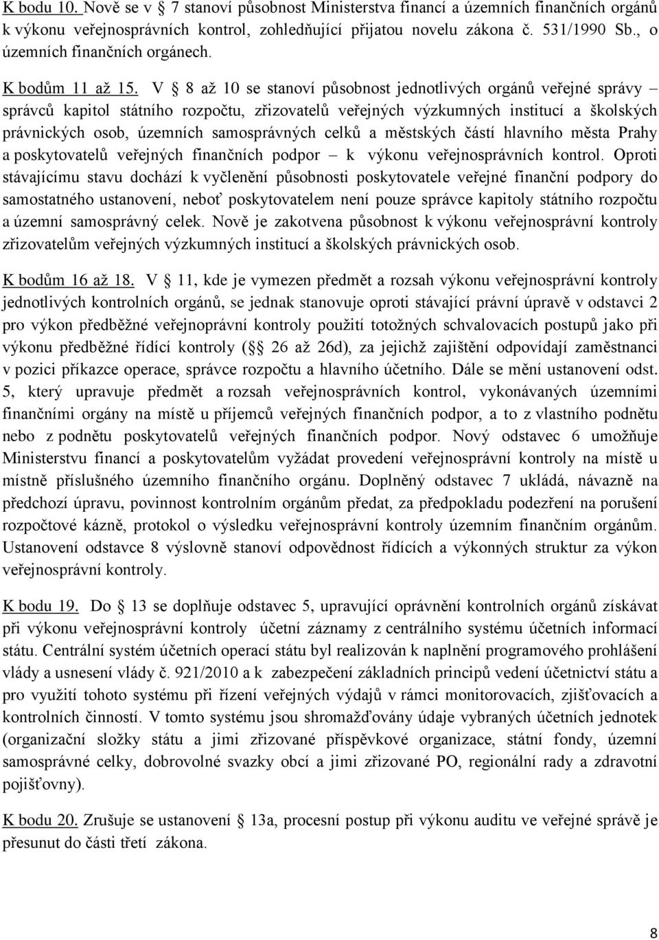 V 8 až 10 se stanoví působnost jednotlivých orgánů veřejné správy správců kapitol státního rozpočtu, zřizovatelů veřejných výzkumných institucí a školských právnických osob, územních samosprávných