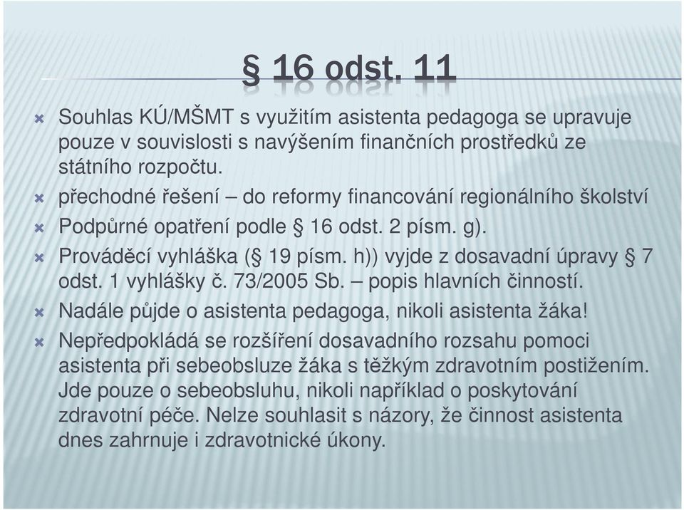 1 vyhlášky č. 73/2005 Sb. popis hlavních činností. Nadále půjde o asistenta pedagoga, nikoli asistenta žáka!