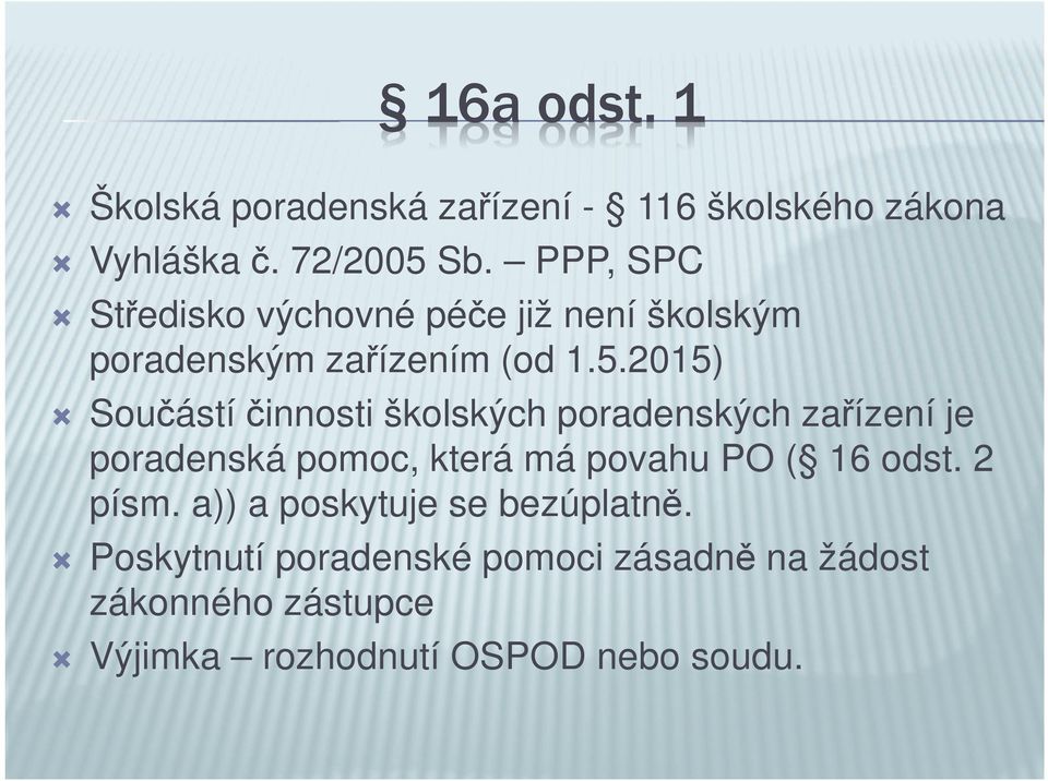 2015) Součástí činnosti školských poradenských zařízení je poradenská pomoc, která má povahu PO ( 16