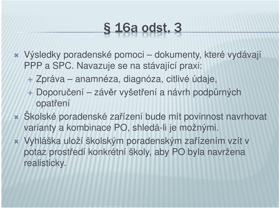 návrh podpůrných opatření Školské poradenské zařízení bude mít povinnost navrhovat varianty a kombinace