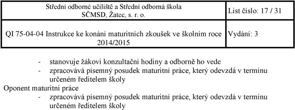 termínu určeném ředitelem školy Oponent maturitní práce - zpracovává