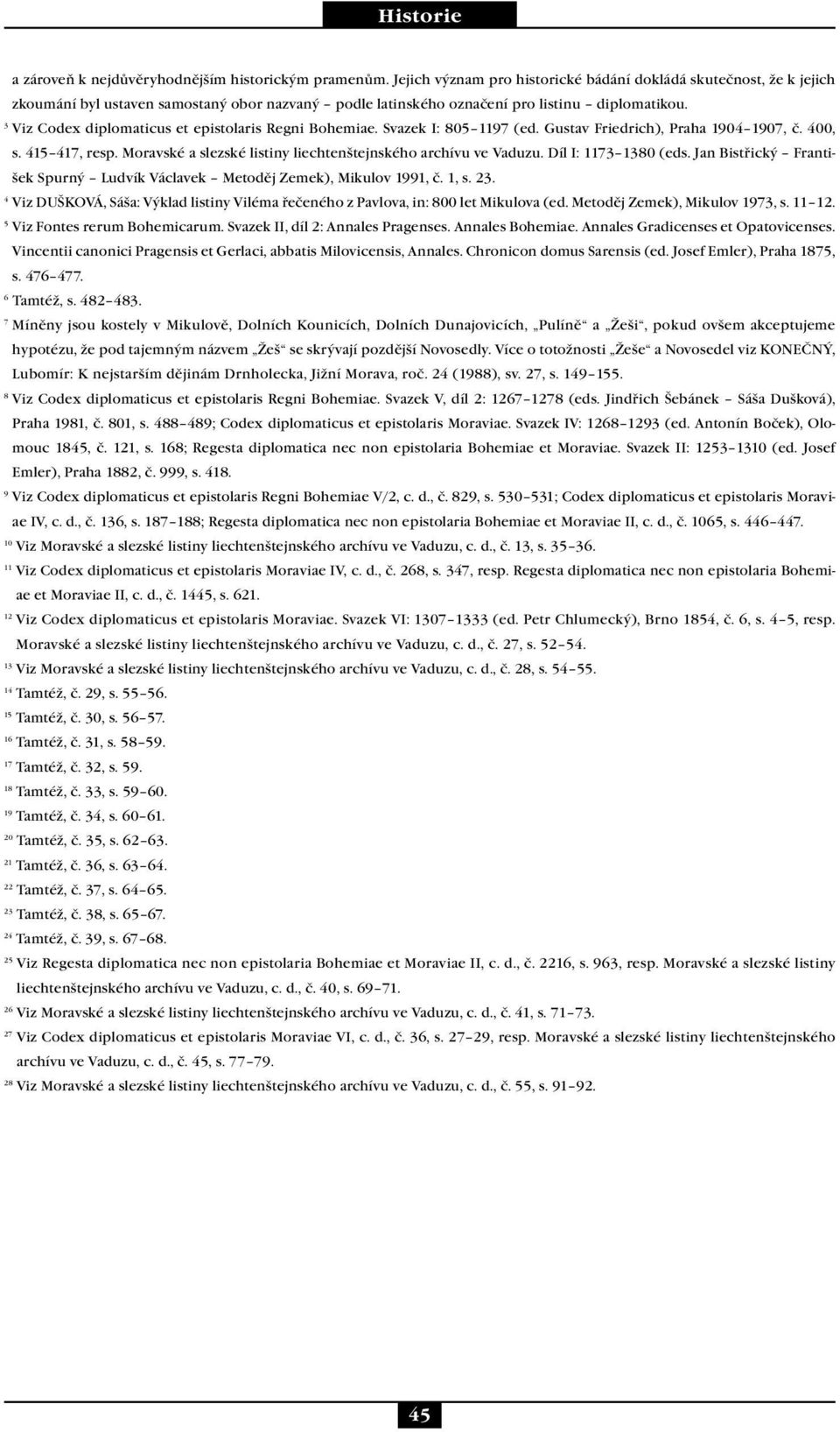 3 Viz Codex diplomaticus et epistolaris Regni Bohemiae. Svazek I: 805 1197 (ed. Gustav Friedrich), Praha 1904 1907, č. 400, s. 415 417, resp.