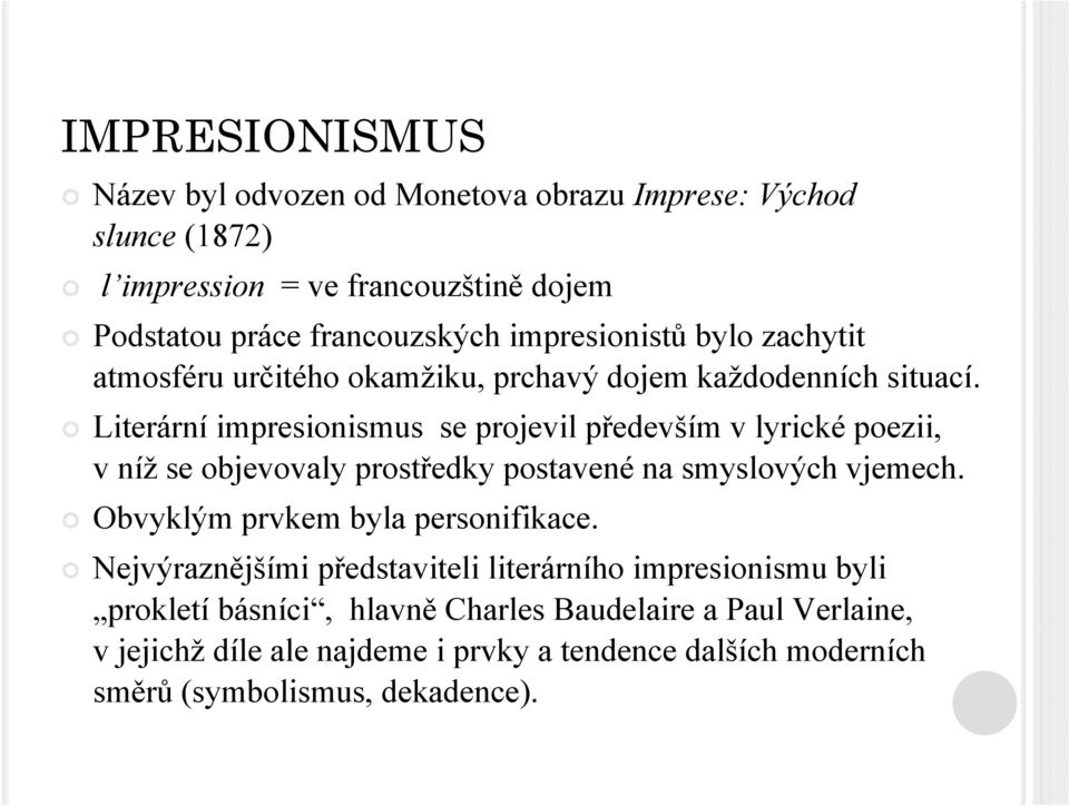 Literární impresionismus se projevil především v lyrické poezii, v níž se objevovaly prostředky postavené na smyslových vjemech.