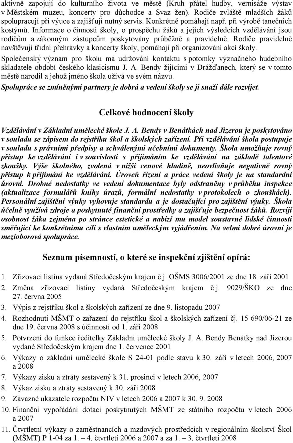 Informace o činnosti školy, o prospěchu žáků a jejich výsledcích vzdělávání jsou rodičům azákonným zástupcům poskytovány průběžně a pravidelně.