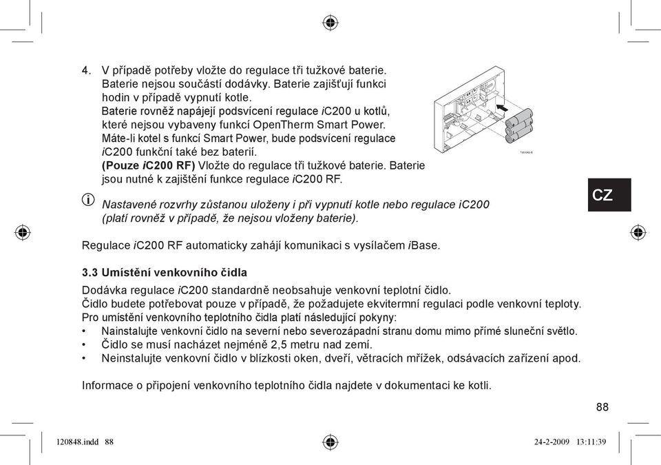 Máte-li kotel s funkcí Smart Power, bude podsvícení regulace ic200 funkční také bez baterií. (Pouze ic200 RF) Vložte do regulace tři tužkové baterie.