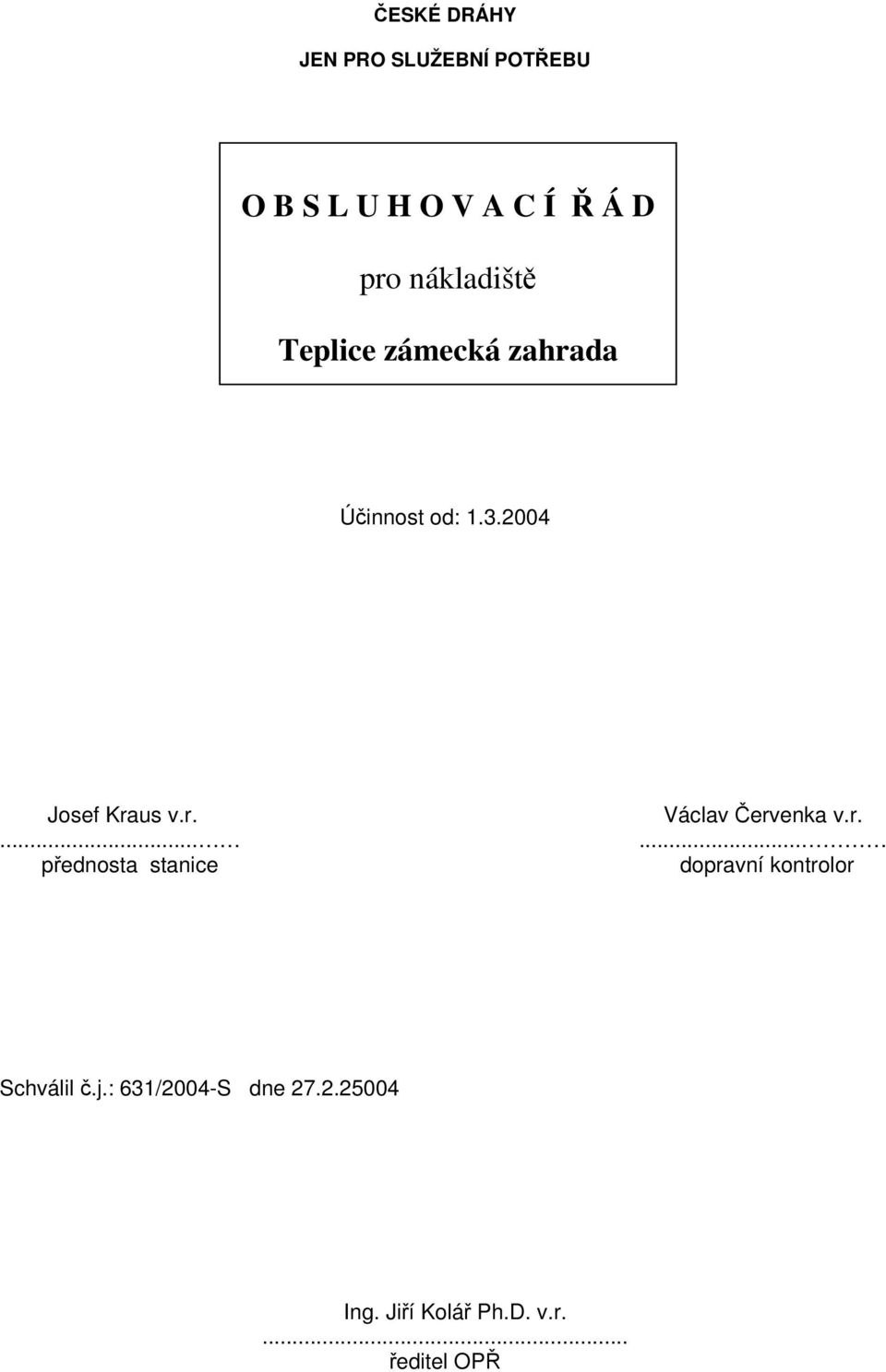 r.... dopravní kontrolor Schválil č.j.: 631/2004-S dne 27.2.25004 Ing.