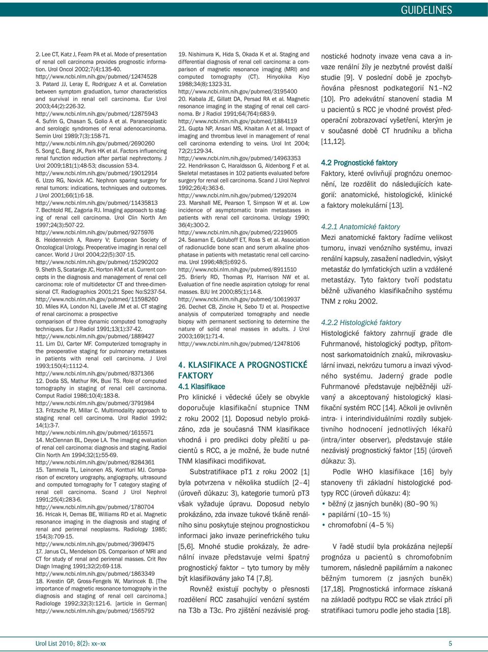 gov/pubmed/12875943 4. Sufrin G, Chasan S, Golio A et al. Paraneoplastic and serologic syndromes of renal adenocarcinoma. Semin Urol 1989;7(3):158-71. http://www.ncbi.nlm.nih.gov/pubmed/2690260 5.