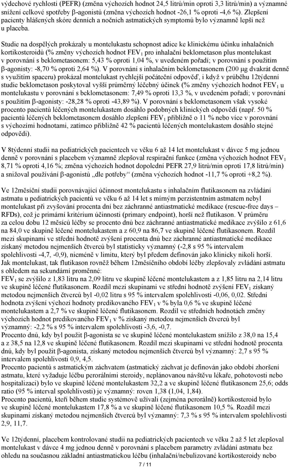 Studie na dospělých prokázaly u montelukastu schopnost adice ke klinickému účinku inhalačních kortikosteroidů (% změny výchozích hodnot FEV 1 pro inhalační beklometason plus montelukast v porovnání s