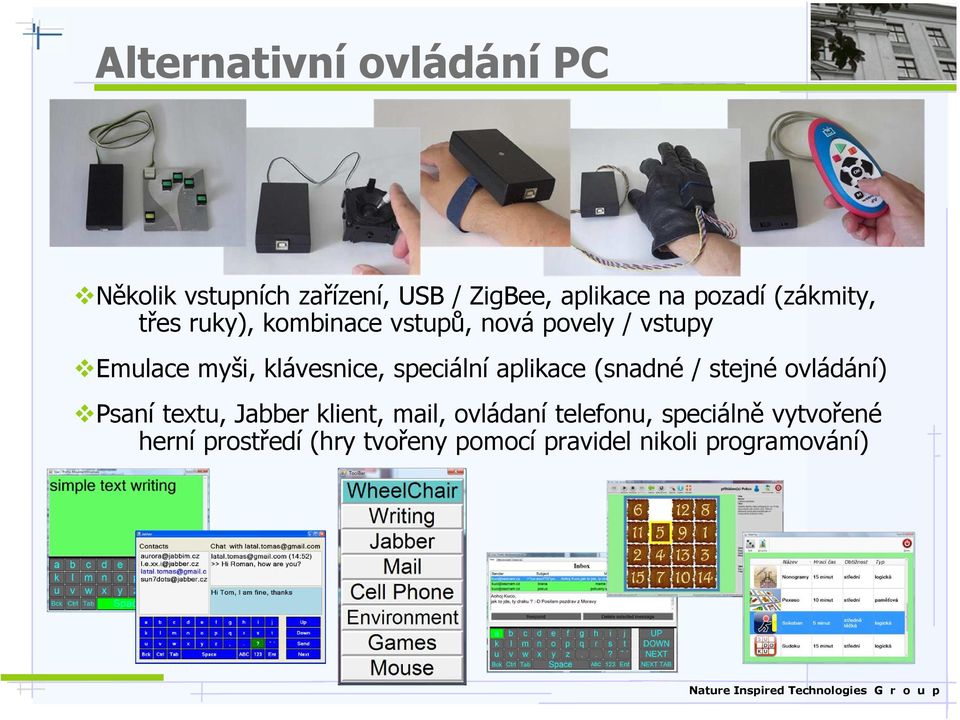 speciální aplikace (snadné / stejné ovládání) Psaní textu, Jabber klient, mail, ovládaní