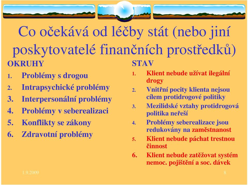 Klient nebude užívat ilegální drogy 2. Vnitřní pocity klienta nejsou cílem protidrogové politiky 3.