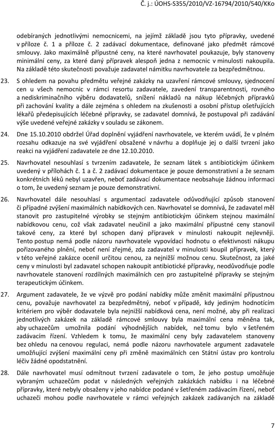 Na základě této skutečnosti považuje zadavatel námitku navrhovatele za bezpředmětnou. 23.