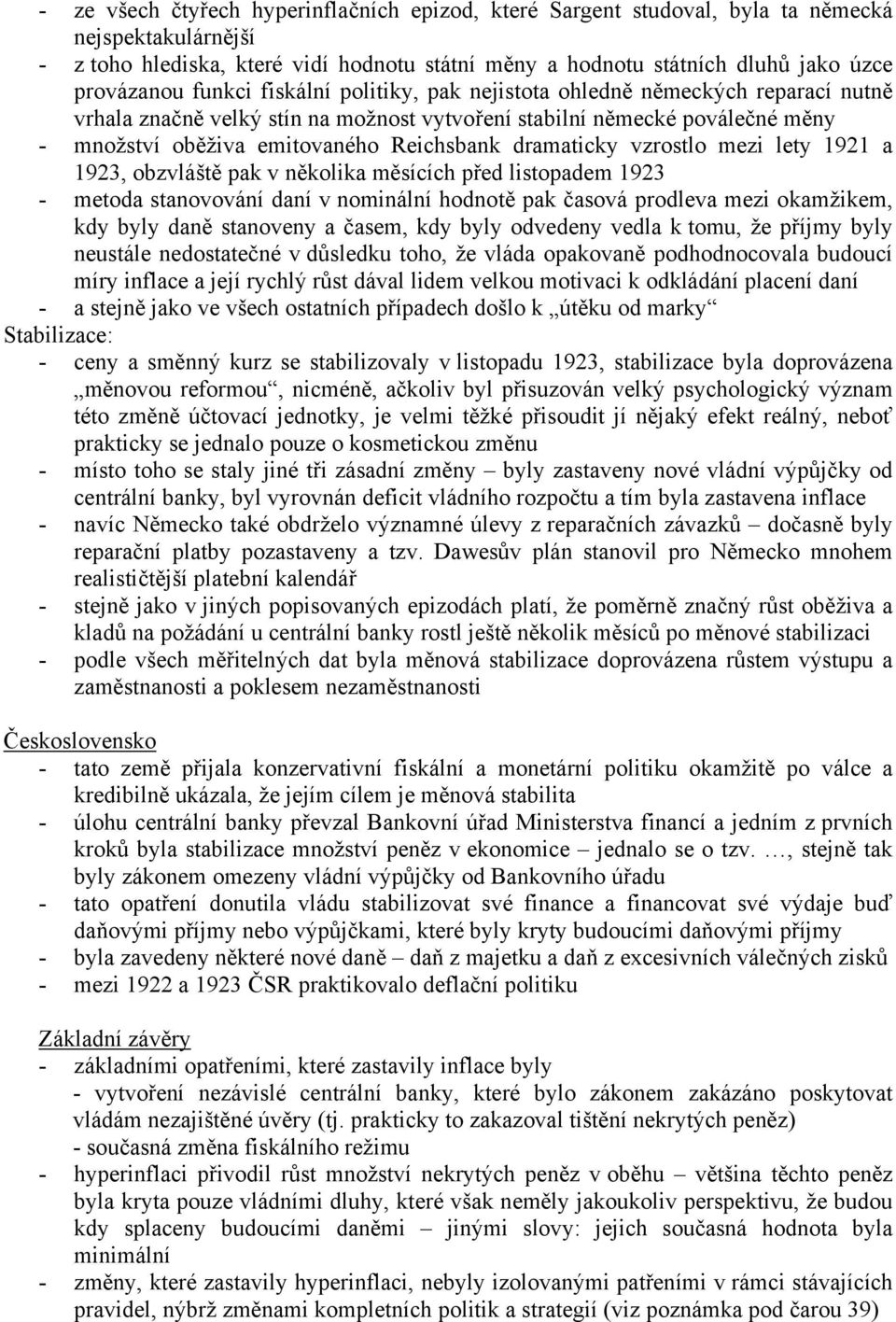 dramaticky vzrostlo mezi lety 1921 a 1923, obzvláště pak v několika měsících před listopadem 1923 - metoda stanovování daní v nominální hodnotě pak časová prodleva mezi okamžikem, kdy byly daně