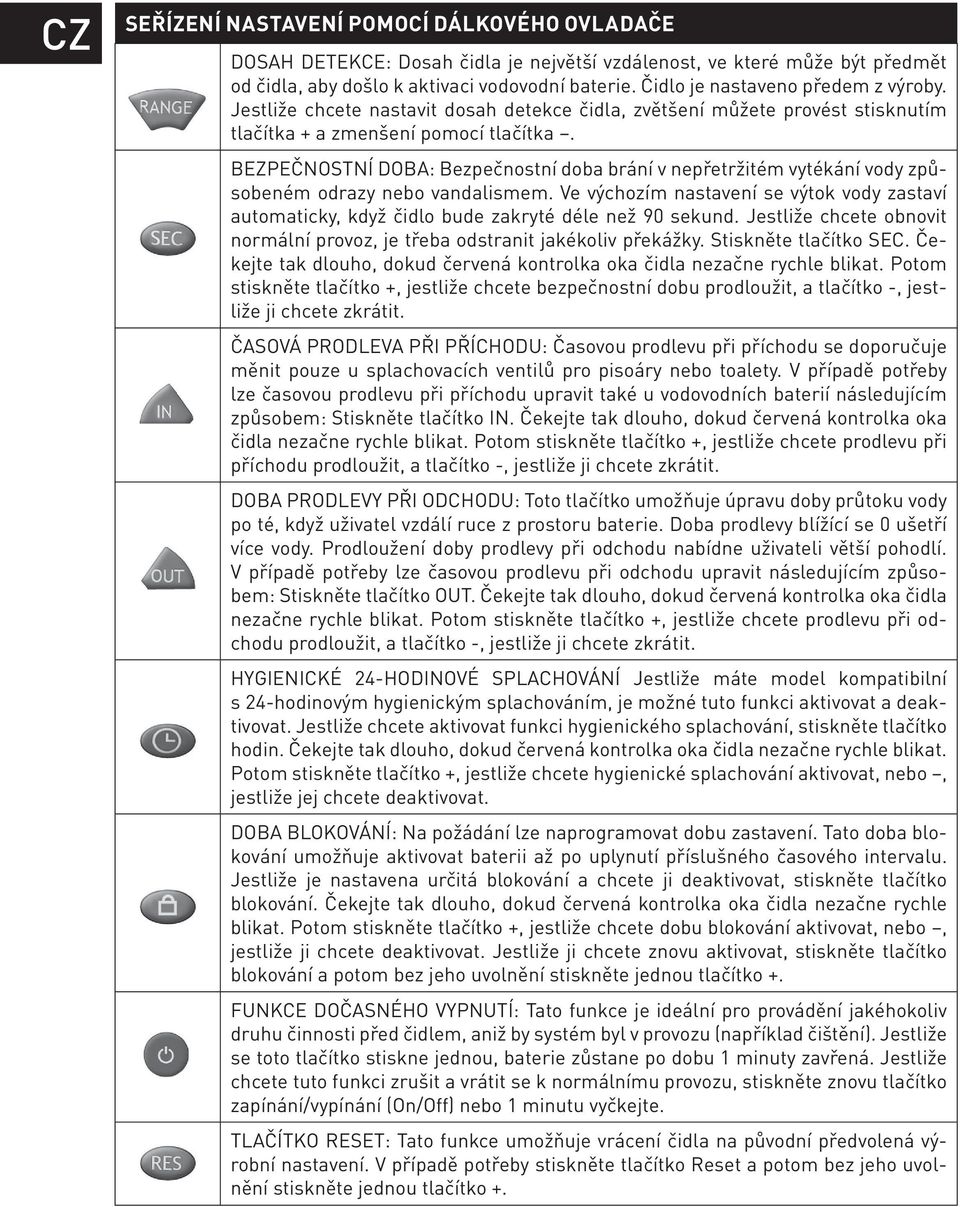 BEZPEČNOSTNÍ DOBA: Bezpečnostní doba brání v nepřetržitém vytékání vody způsobeném odrazy nebo vandalismem.