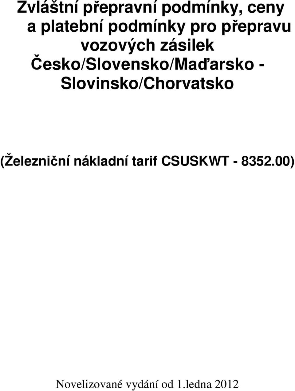 Česko/Slovensko/Maďarsko Slovinsko/Chorvatsko