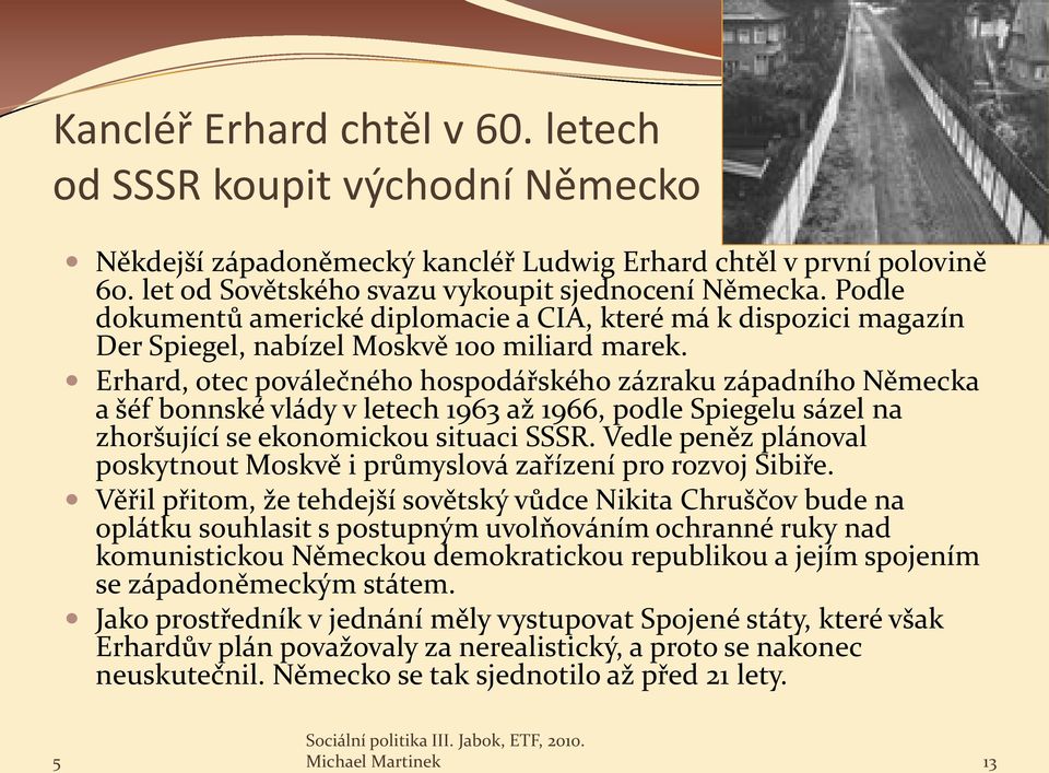 Erhard, otec poválečného hospodářského zázraku západního Německa a šéf bonnské vlády v letech 1963 až 1966, podle Spiegelu sázel na zhoršující se ekonomickou situaci SSSR.