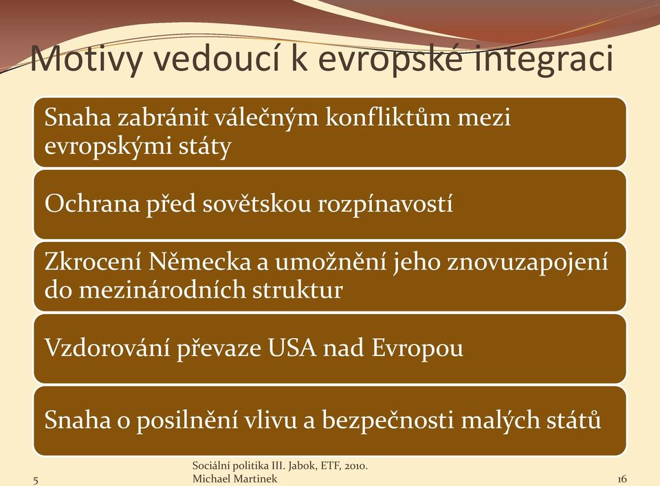 umožnění jeho znovuzapojení do mezinárodních struktur Vzdorování převaze USA