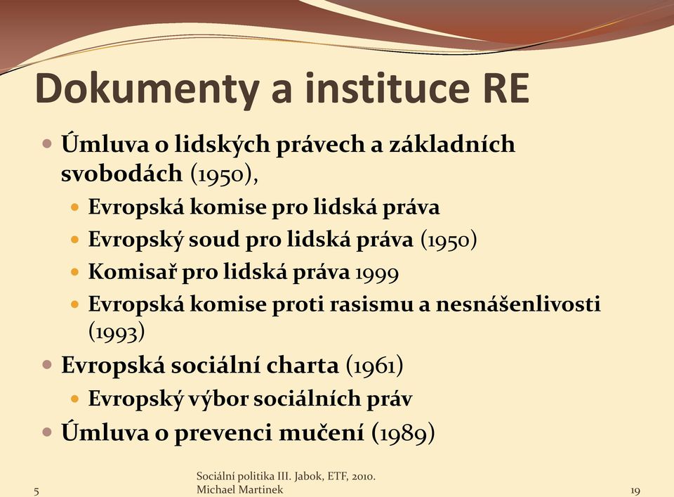 lidská práva 1999 Evropská komise proti rasismu a nesnášenlivosti (1993) Evropská