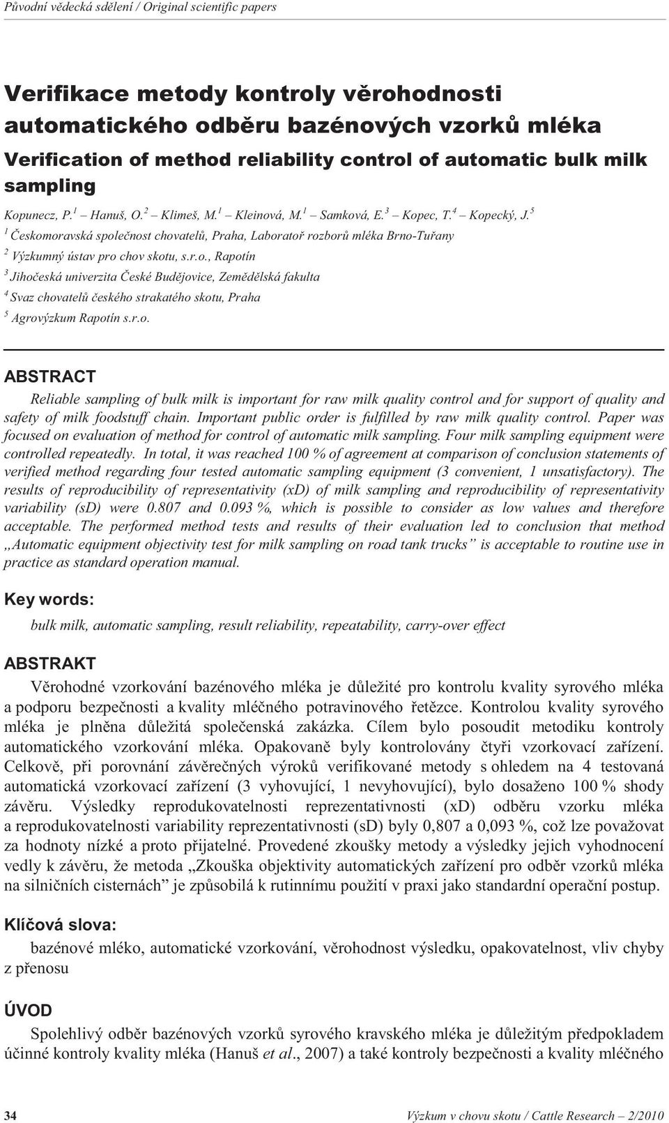 r.o. ABSTRACT Reliable sampling of bulk milk is important for raw milk quality control and for support of quality and safety of milk foodstuff chain.