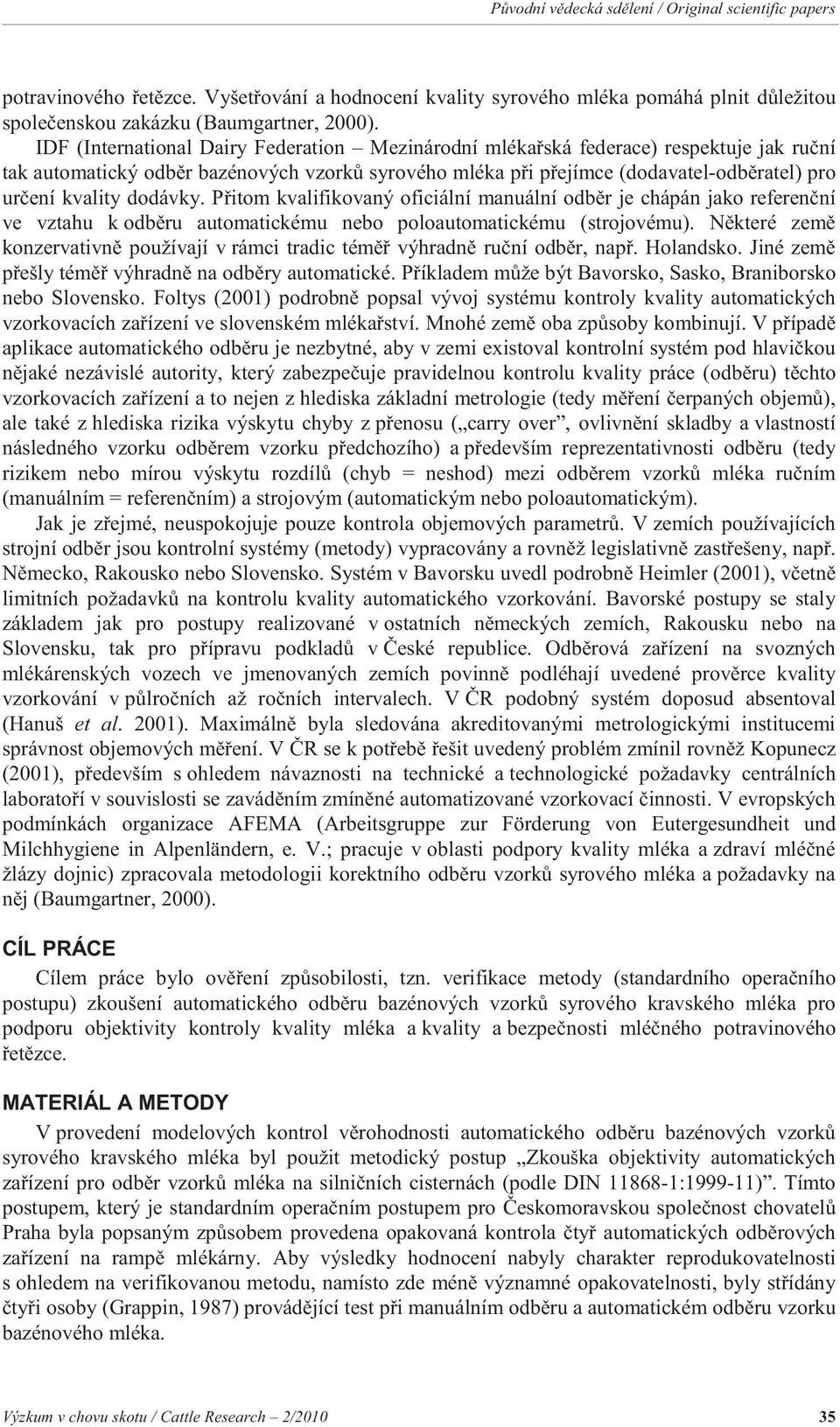 dodávky. P itom kvalifikovaný oficiální manuální odb r je chápán jako referen ní ve vztahu k odb ru automatickému nebo poloautomatickému (strojovému).