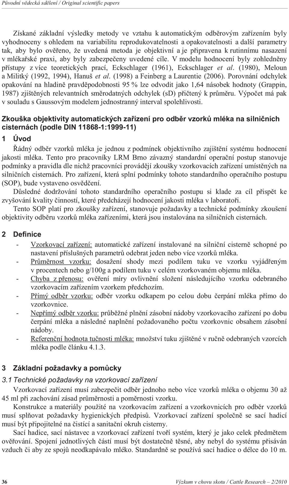 V modelu hodnocení byly zohledn ny p ístupy z více teoretických prací, Eckschlager (1961), Eckschlager et al. (1980), Meloun a Militký (1992, 1994), Hanuš et al. (1998) a Feinberg a Laurentie (2006).