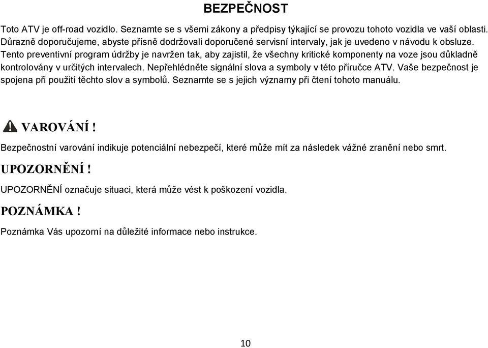 Tento preventivní program údržby je navržen tak, aby zajistil, že všechny kritické komponenty na voze jsou důkladně kontrolovány v určitých intervalech.