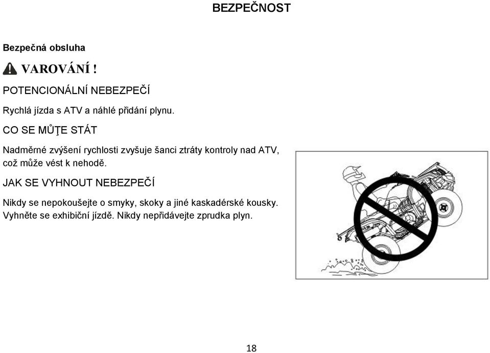 CO SE MŮŢE STÁT Nadměrné zvýšení rychlosti zvyšuje šanci ztráty kontroly nad ATV, což