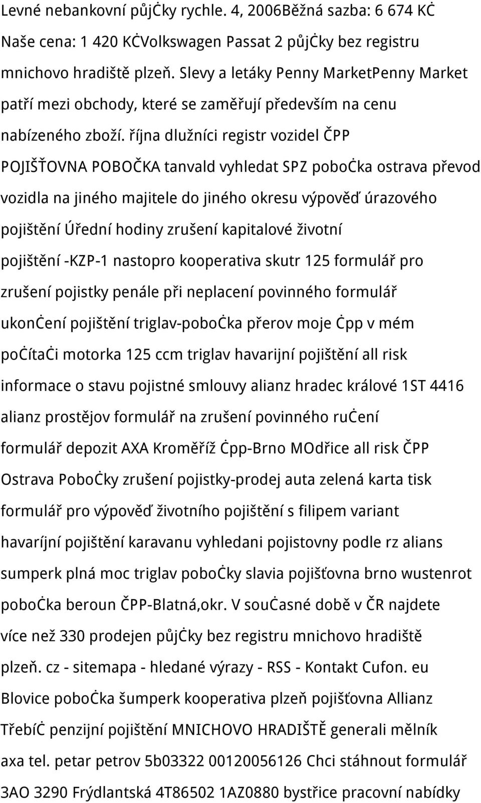 října dlužníci registr vozidel ČPP POJIŠŤOVNA POBOČKA tanvald vyhledat SPZ pobočka ostrava převod vozidla na jiného majitele do jiného okresu výpověď úrazového pojištění Úřední hodiny zrušení