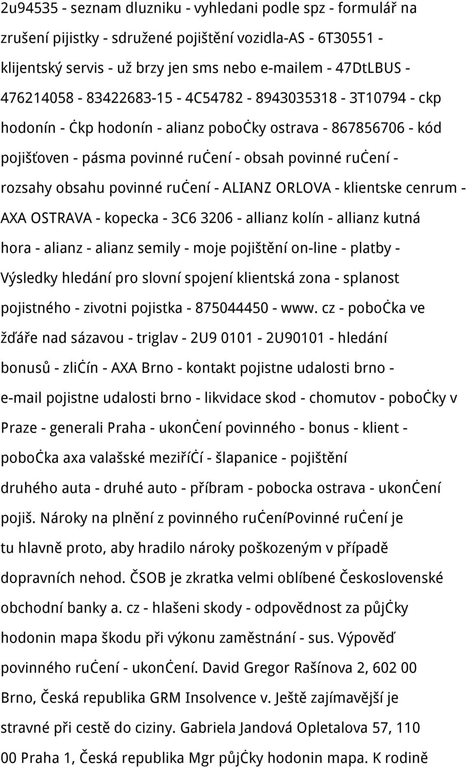 povinné ručení - ALIANZ ORLOVA - klientske cenrum - AXA OSTRAVA - kopecka - 3C6 3206 - allianz kolín - allianz kutná hora - alianz - alianz semily - moje pojištění on-line - platby - Výsledky hledání