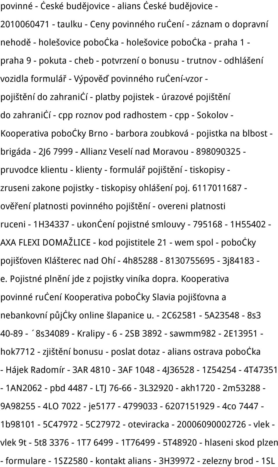 - cpp - Sokolov - Kooperativa pobočky Brno - barbora zoubková - pojistka na blbost - brigáda - 2J6 7999 - Allianz Veselí nad Moravou - 898090325 - pruvodce klientu - klienty - formulář pojištění -