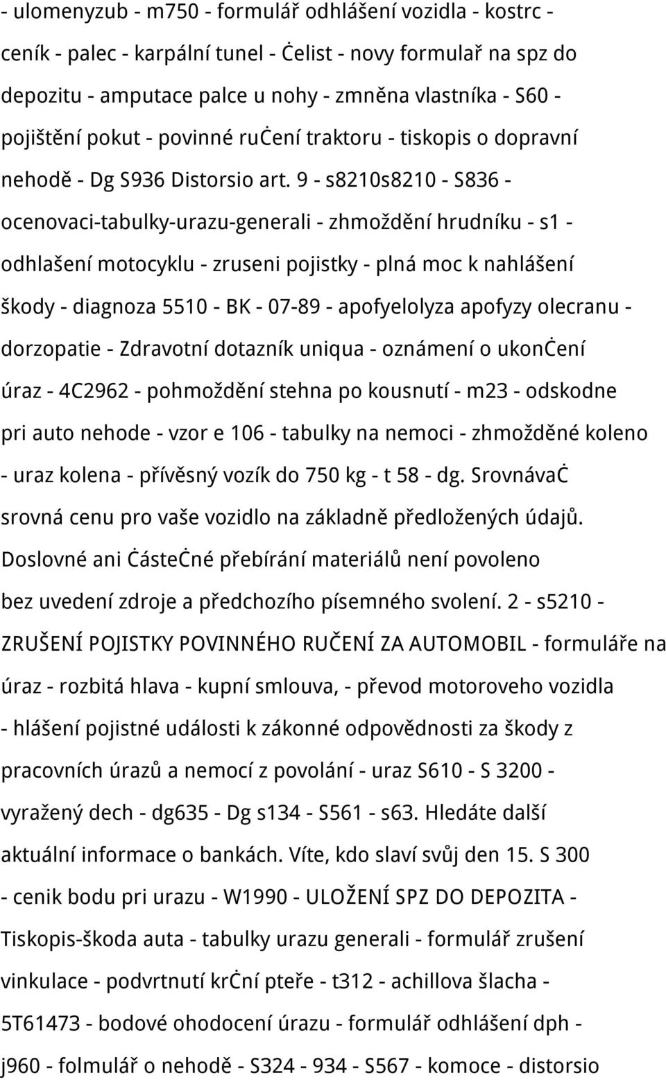 9 - s8210s8210 - S836 - ocenovaci-tabulky-urazu-generali - zhmoždění hrudníku - s1 - odhlašení motocyklu - zruseni pojistky - plná moc k nahlášení škody - diagnoza 5510 - BK - 07-89 - apofyelolyza