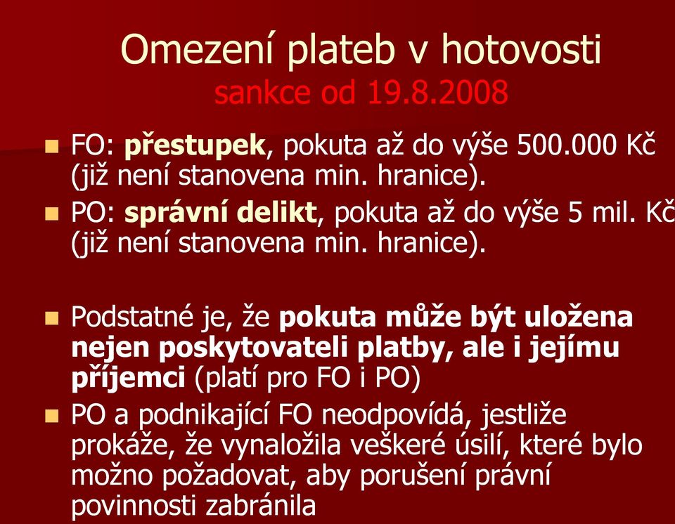 Podstatné je, že pokuta může být uložena nejen poskytovateli platby, ale i jejímu příjemci (platí pro FO i PO) PO a