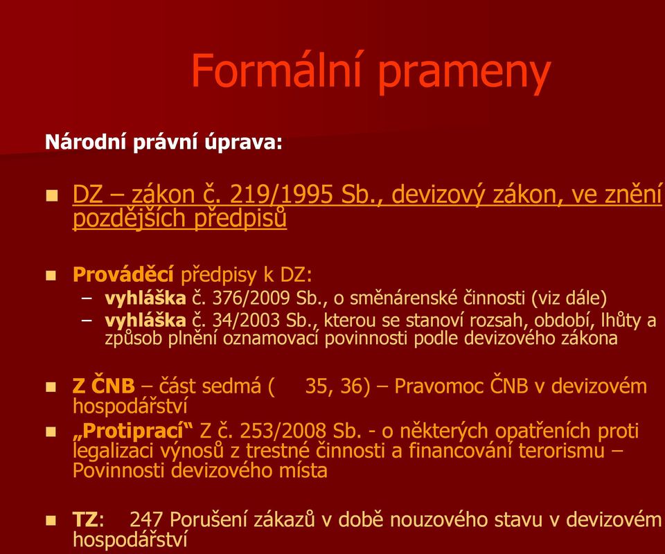 , kterou se stanoví rozsah, období, lhůty a způsob plnění oznamovací povinnosti podle devizového zákona Z ČNB část sedmá ( 35, 36) Pravomoc ČNB v