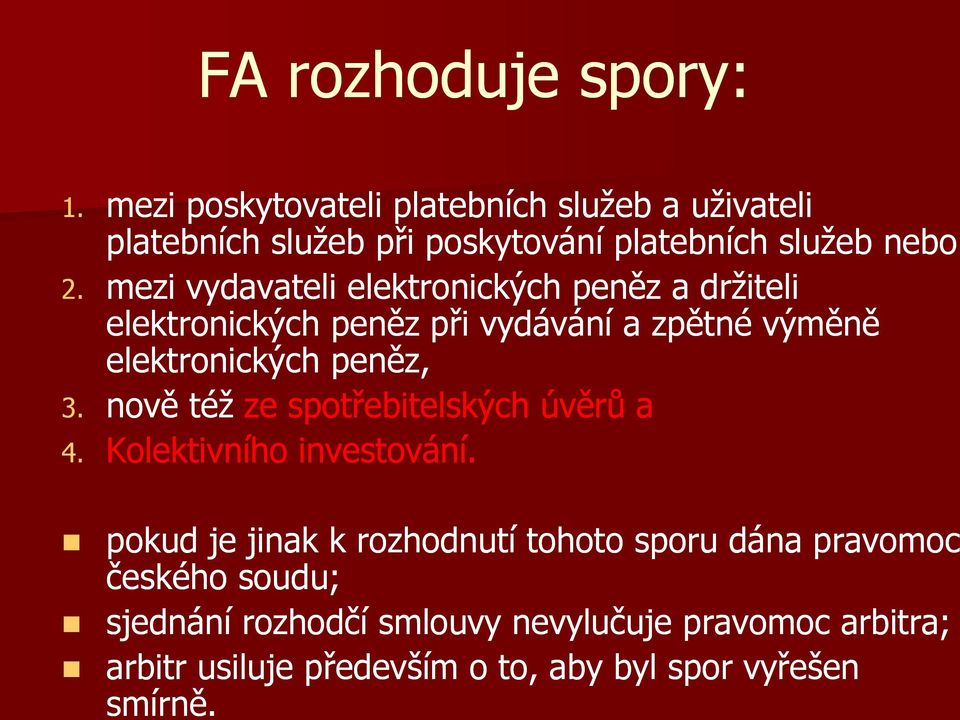 mezi vydavateli elektronických peněz a držiteli elektronických peněz při vydávání a zpětné výměně elektronických peněz, 3.