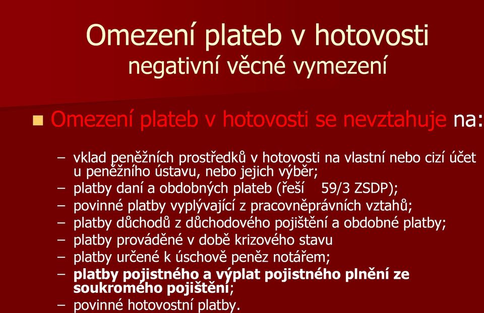 platby vyplývající z pracovněprávních vztahů; platby důchodů z důchodového pojištění a obdobné platby; platby prováděné v době