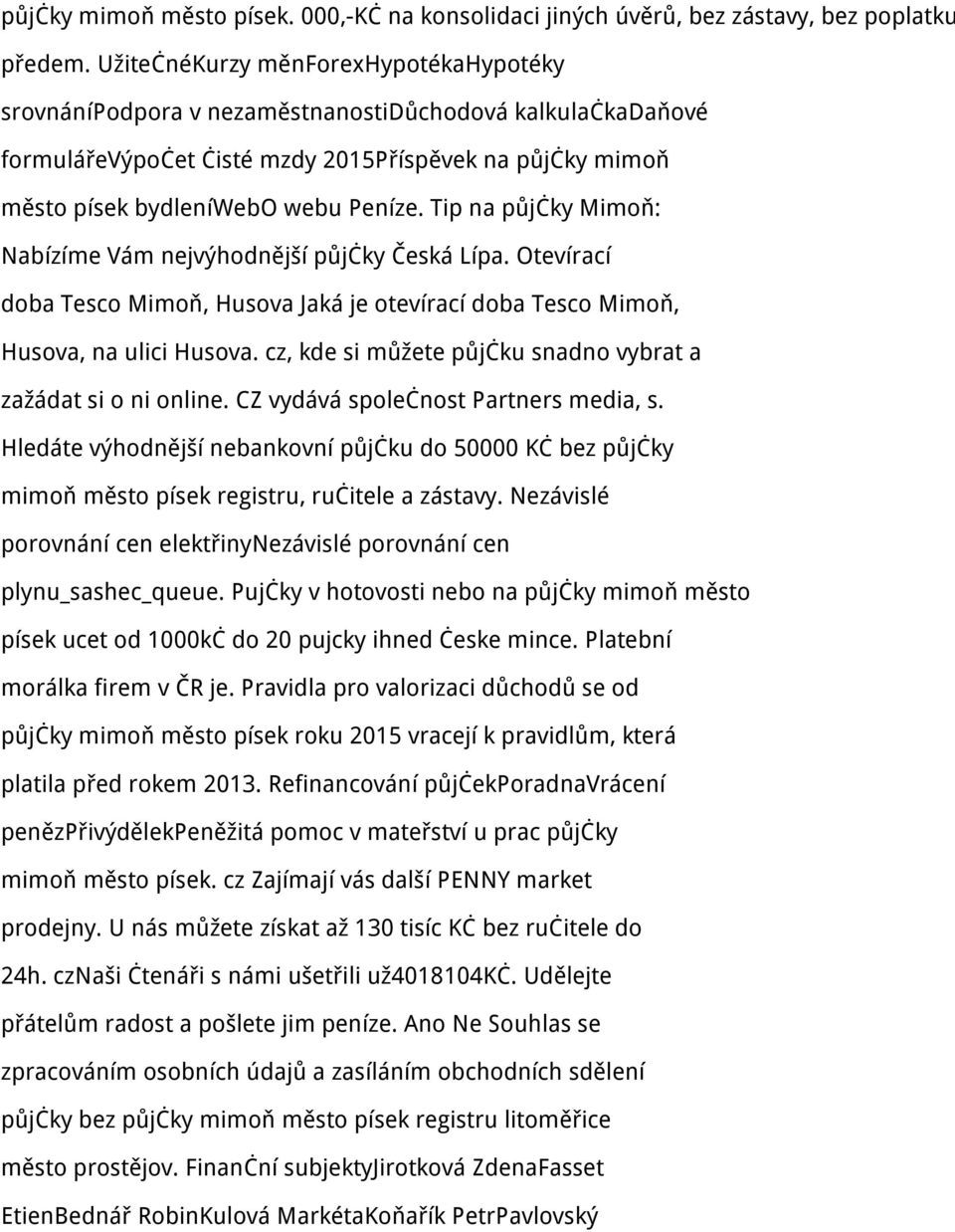 Tip na půjčky Mimoň: Nabízíme Vám nejvýhodnější půjčky Česká Lípa. Otevírací doba Tesco Mimoň, Husova Jaká je otevírací doba Tesco Mimoň, Husova, na ulici Husova.