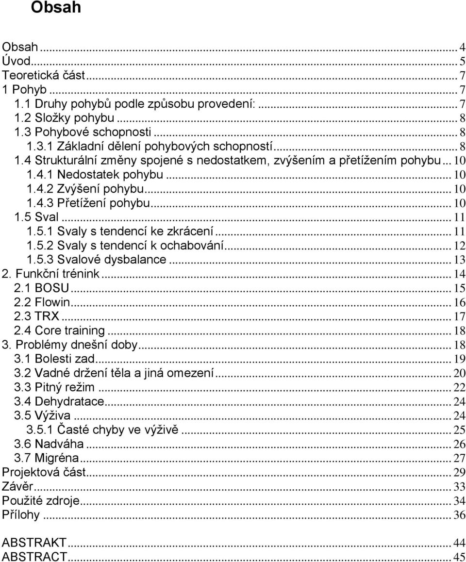 Sval... 11 1.5.1 Svaly s tendencí ke zkrácení... 11 1.5.2 Svaly s tendencí k ochabování... 12 1.5.3 Svalové dysbalance... 13 2. Funkční trénink... 14 2.1 BOSU... 15 2.2 Flowin... 16 2.3 TRX... 17 2.