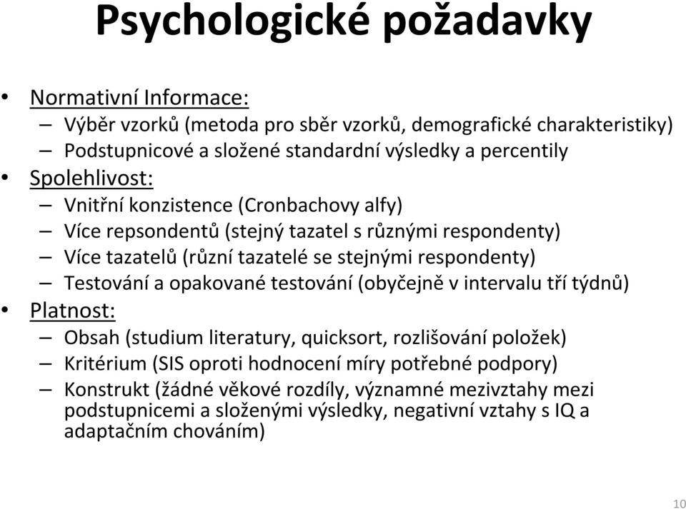 respondenty) Testování a opakované testování(obyčejně v intervalu tří týdnů) Platnost: Obsah(studium literatury, quicksort, rozlišování položek) Kritérium(SIS