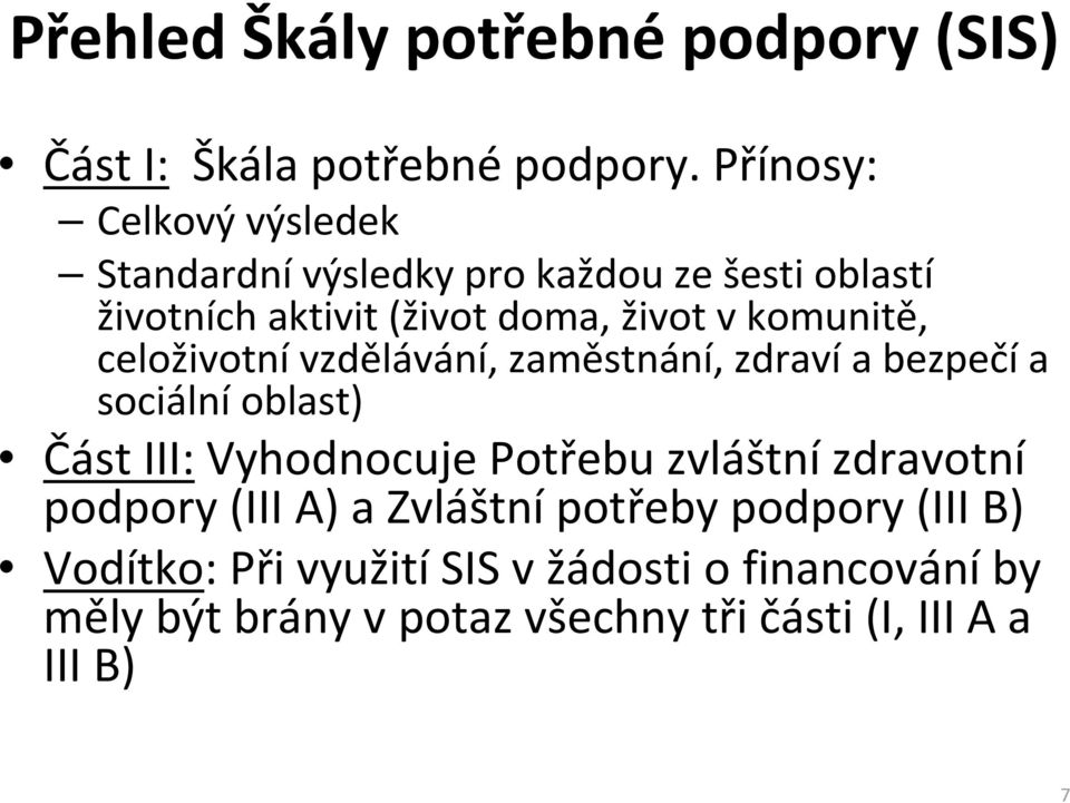 komunitě, celoživotnívzdělávání, zaměstnání, zdravía bezpečía sociální oblast) Část III: Vyhodnocuje Potřebu