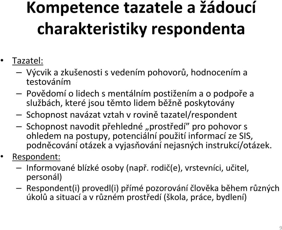 prostředí pro pohovors ohledemnapostupy, potenciálnípoužitíinformacízesis, podněcování otázek a vyjasňování nejasných instrukcí/otázek.