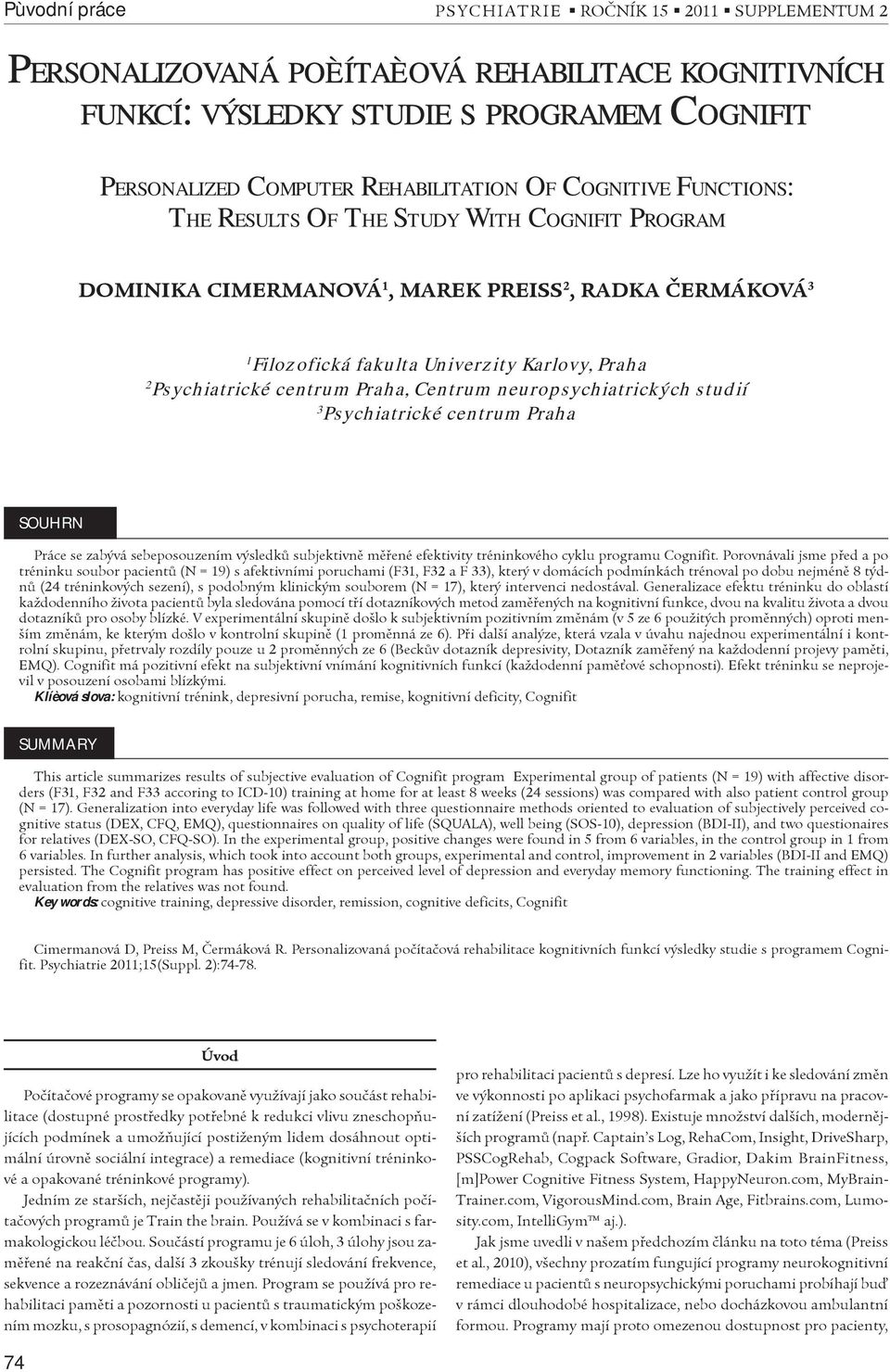 centrum Praha SOUHRN Práce se zabývá sebeposouzením výsledkù subjektivnì mìøené efektivity tréninkového cyklu programu Cognifit.