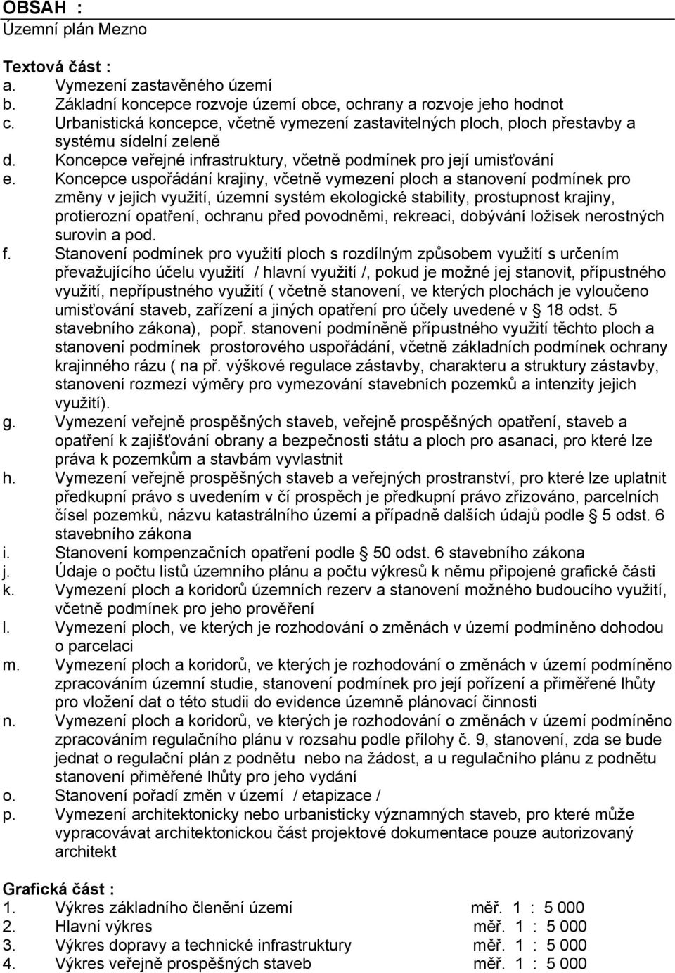 Koncepce uspořádání krajiny, včetně vymezení ploch a stanovení podmínek pro změny v jejich využití, územní systém ekologické stability, prostupnost krajiny, protierozní opatření, ochranu před